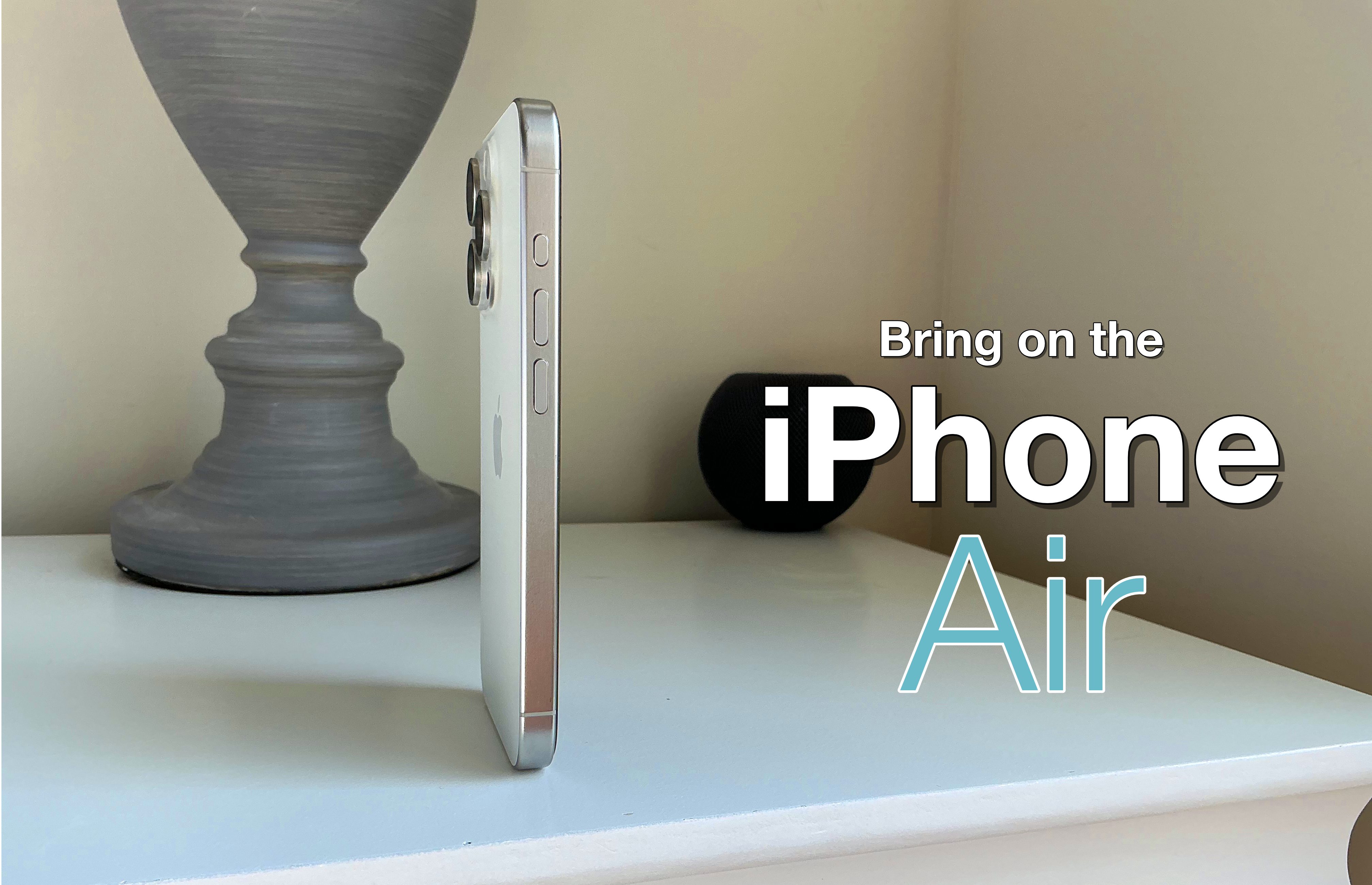 The iPhone Air Looks To Be the Perfect iPhone For Me